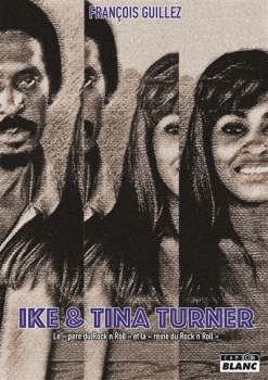 Ike & Tina Turner - Le père du rock'n'roll et la mère du rock'n'roll - François Guillez (Auteur)