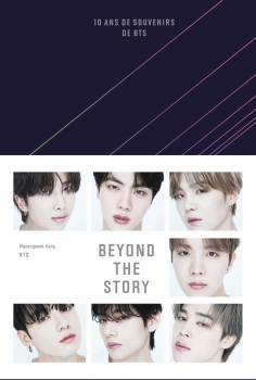 Beyond the Story. 10 ans de souvenirs de BTS - BTS (Bangtan Boys) (Auteur) - Myeongseok Kang (Auteur)
