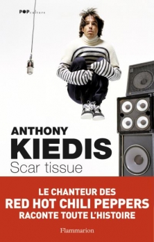 Scar Tissue nouvelle édition - Le chanteur des Red Hot Chilli Peppers raconte toute l'histoire - Anthony Kiedis (Auteur)