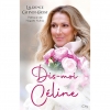 Dis-moi Céline - Laurence Catinot-Crost (Auteur) La biographie de Céline Dion - Livres Fnac